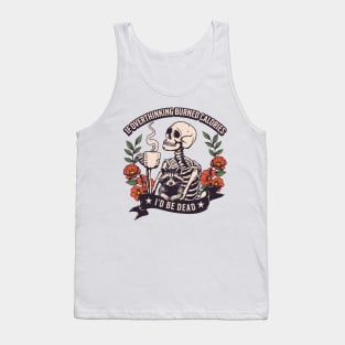 If overthinking burned calories, I'd be dead. Tank Top